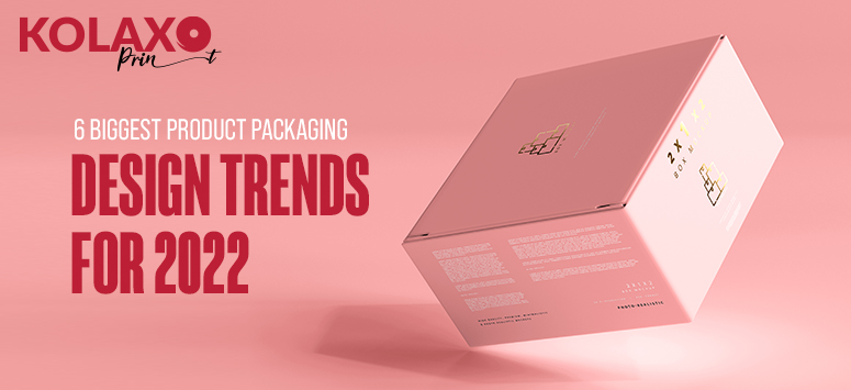 6 Biggest Product Packaging Design Trends for 2022