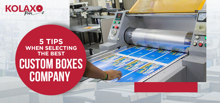 5 Tips When Selecting the Best Custom Boxes Company