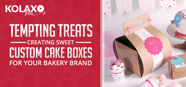 Tempting Treats: Creating Sweet Custom Cake Boxes for Your Bakery Brand