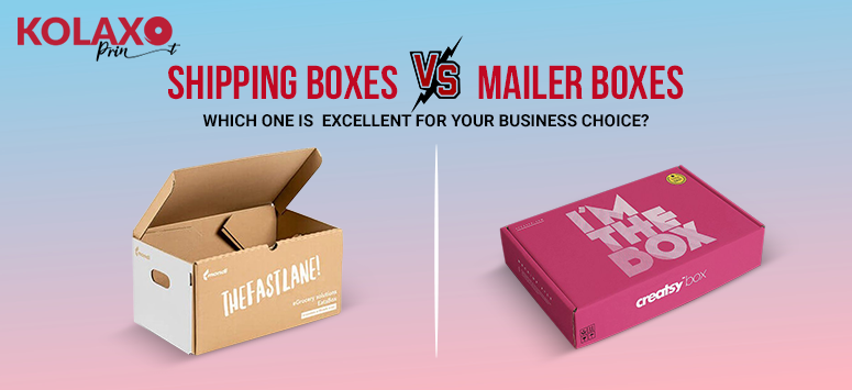 Shipping Boxes Vs Mailer Boxes: Which One Is an Excellent Business Choice?