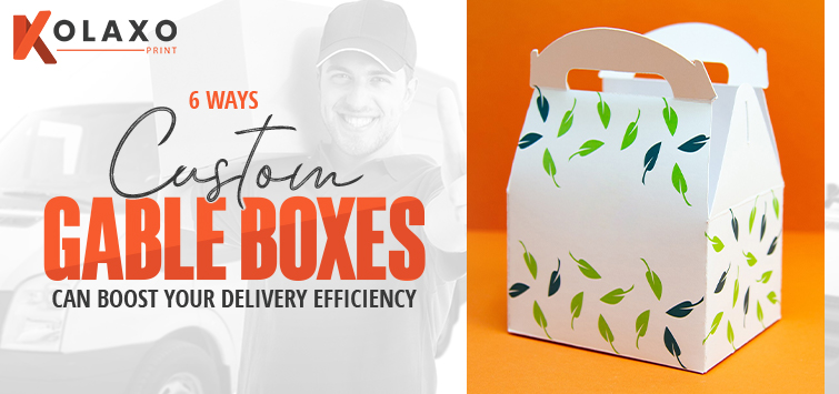 6 Ways Custom Gable Boxes Can Boost Your Delivery Efficiency