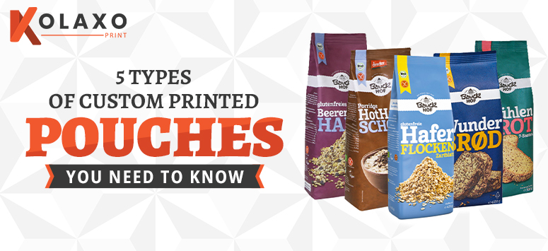 5 Types of Custom Printed Pouches You Need to Know.