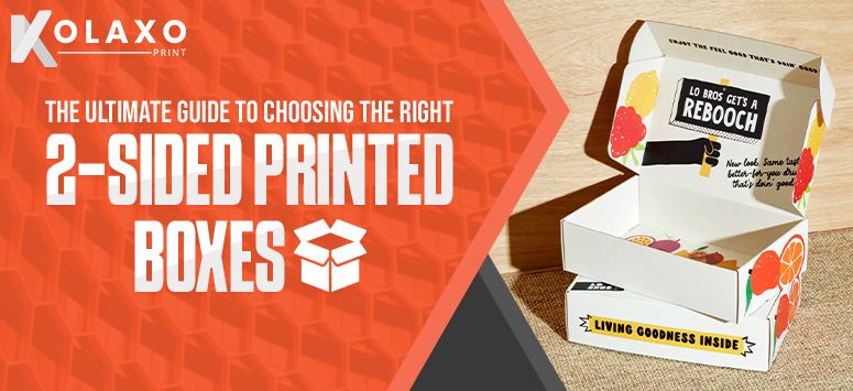 The Ultimate Guide to Choosing the Right 2-Sided Printed Boxes.