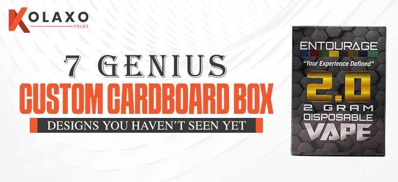 7 Genius Custom Cardboard Box Designs You Haven’t Seen Yet.