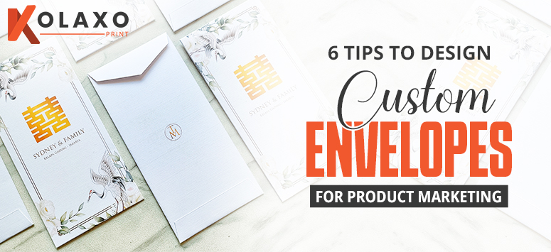 6 Tips To Design Custom Envelopes For Product Marketing.