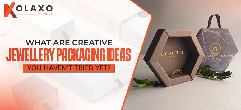 What Are Creative Jewelry Packaging Ideas You Haven